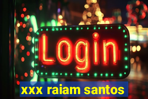 xxx raiam santos